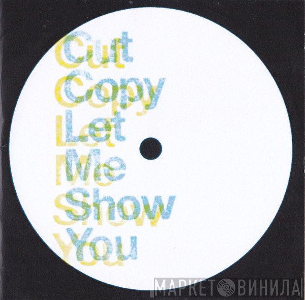 Cut Copy  - Let Me Show You
