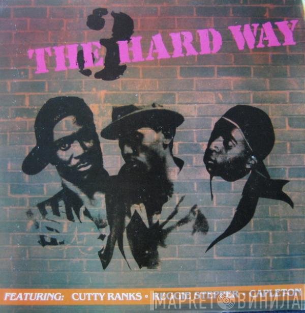 Cutty Ranks, Reggie Stepper & Capleton  - 3 The Hard Way