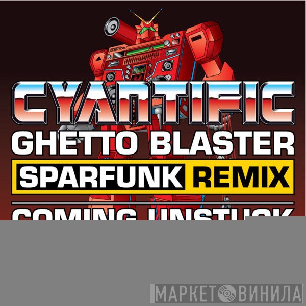 Cyantific - Ghetto Blaster (Sparfunk Remix) / Coming Unstuck