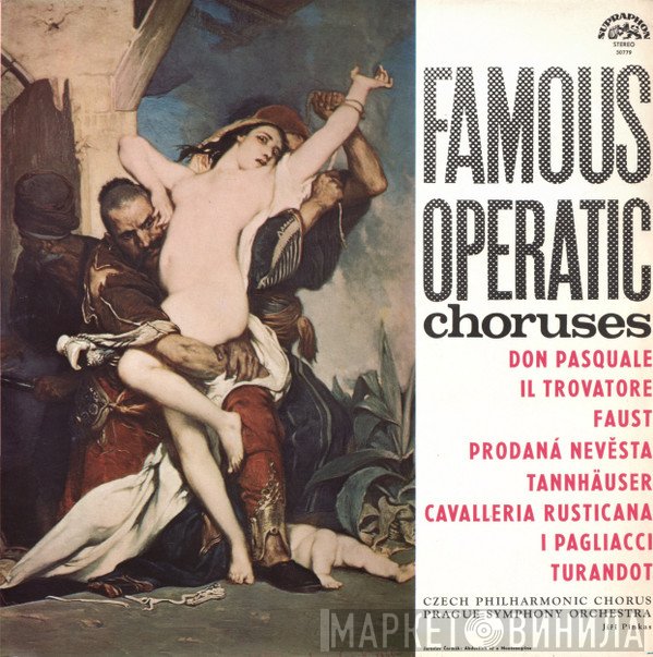 Czech Philharmonic Chorus, The Prague Symphony Orchestra, Jiří Pinkas  - Famous Operatic Choruses