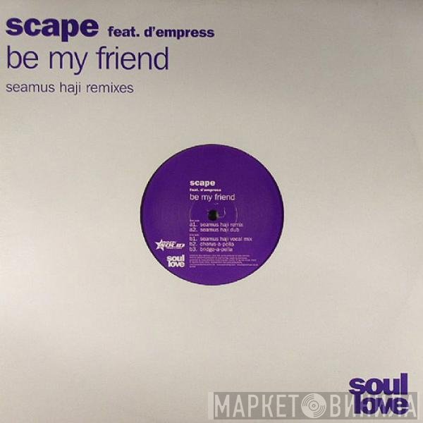 D-Empress, Scape - Be My Friend (Seamus Haji Remixes)