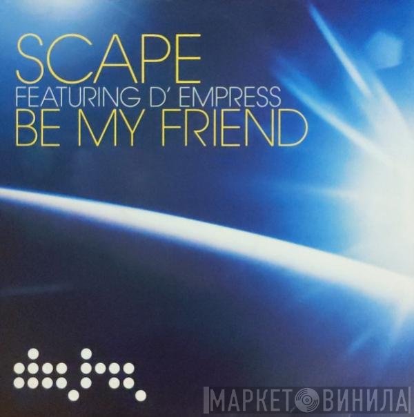 D-Empress, Scape - Be My Friend