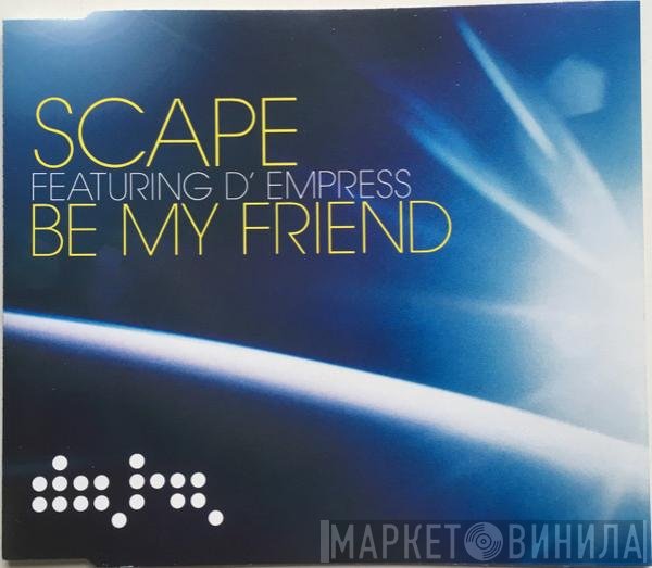 D-Empress, Scape - Be My Friend