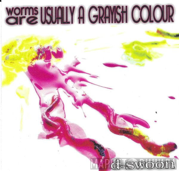 D-Swoon - Worms are Usually A Grayish Colour