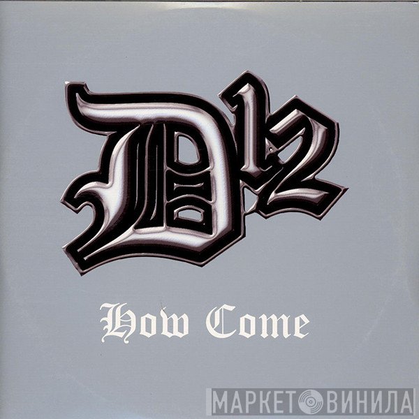 D12  - How Come