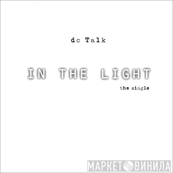 DC Talk  - In The Light - The Single