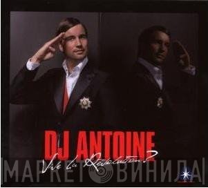 DJ Antoine  - Vive La Révolution?