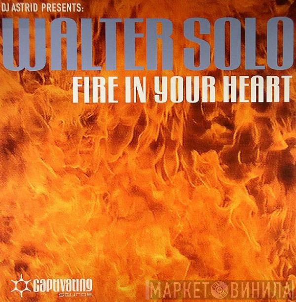 DJ Astrid, Walter Solo - Fire In Your Heart