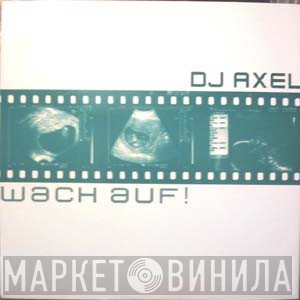 DJ Axel - Wach Auf !
