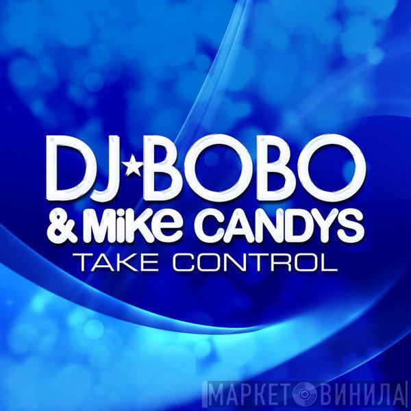 DJ BoBo & Mike Candys  - Take Control