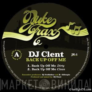 DJ Clent  - Back Up Off Me