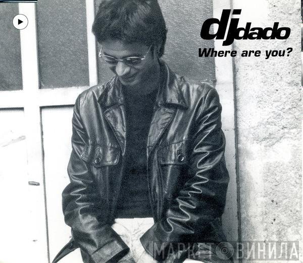 DJ Dado  - Where Are You?