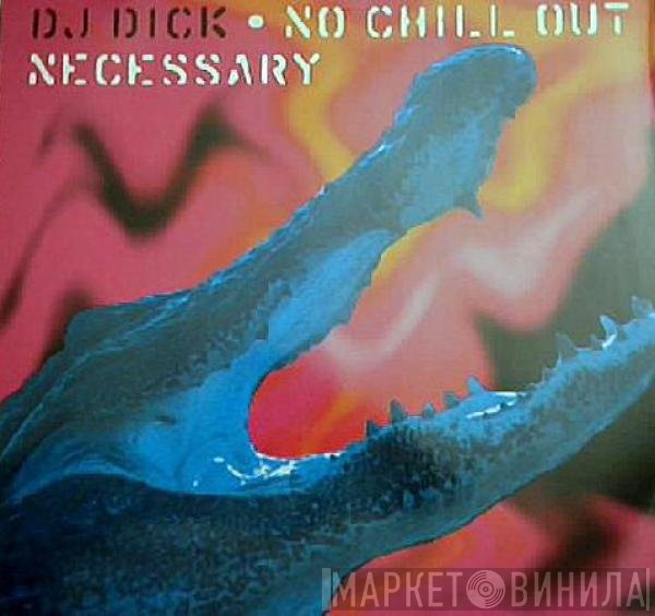 DJ Dick - No Chill Out Necessary