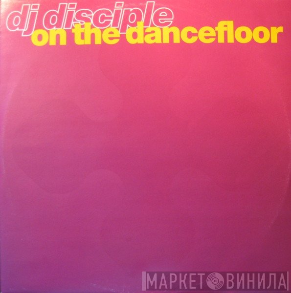 DJ Disciple - On The Dancefloor
