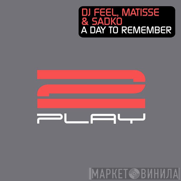 DJ Feel, Matisse & Sadko  - A Day To Remember