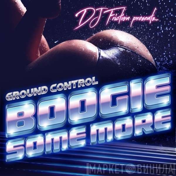 DJ Friction , Ground Control  - Boogie Some More