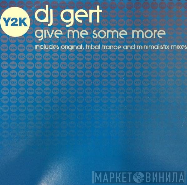 DJ Gert - Give Me Some More