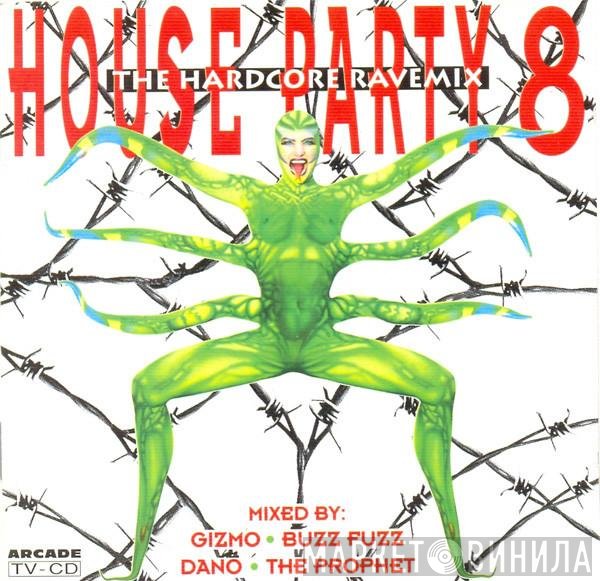 DJ Gizmo • Buzz Fuzz • DJ Dano • The Prophet  - House Party 8 (The Hardcore Ravemix)