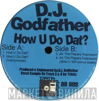 DJ Godfather - How U Do Dat?