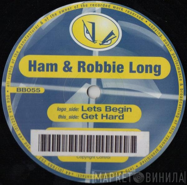 DJ Ham & Robbie Long  - Lets Begin / Get Hard
