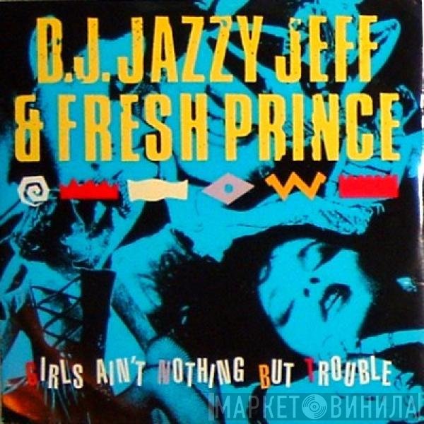 DJ Jazzy Jeff &amp; The Fresh Prince - Girls Ain't Nothing But Trouble