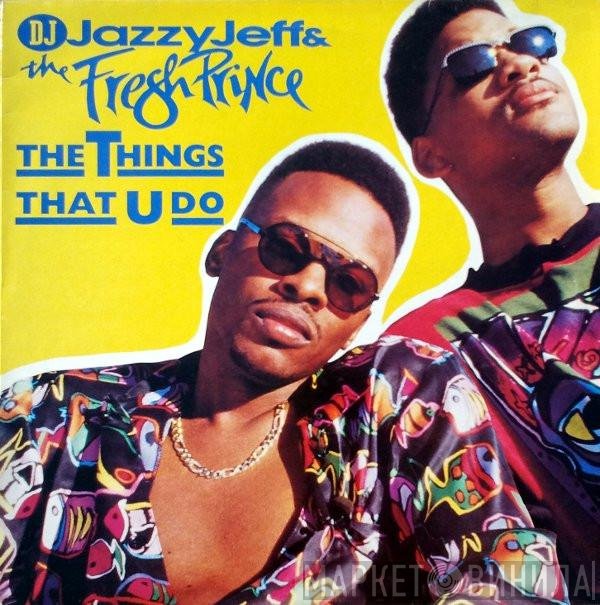DJ Jazzy Jeff &amp; The Fresh Prince - The Things That U Do