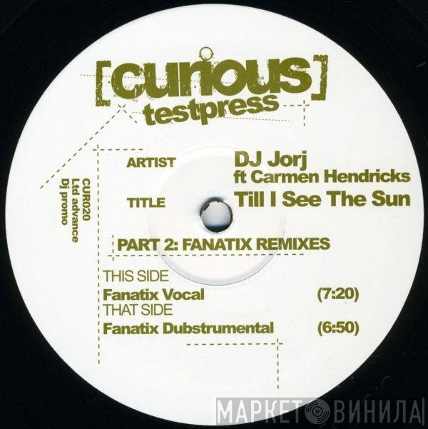 DJ Jorj, Carmen Hendricks - Til I See The Sun (Part 2: Fanatix Remixes)