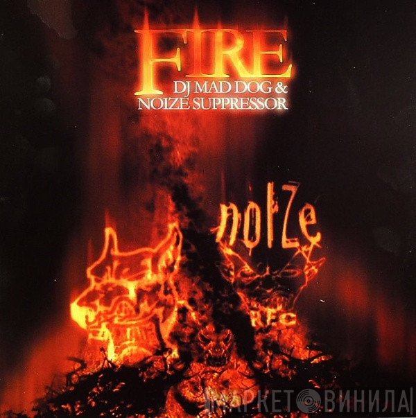 DJ Mad Dog & Noize Suppressor  - Fire