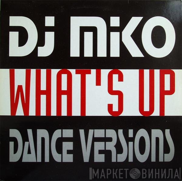 DJ Miko - What's Up (Dance Versions)