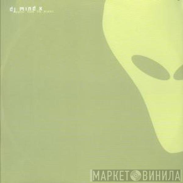 DJ Mind-X  - Never Talk To Aliens