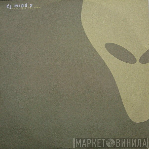 DJ Mind-X - Never Talk To Aliens