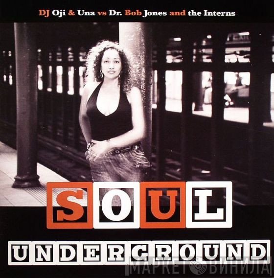 DJ Oji & Una vs. Dr. Bob Jones & The Interns  - Soul Underground