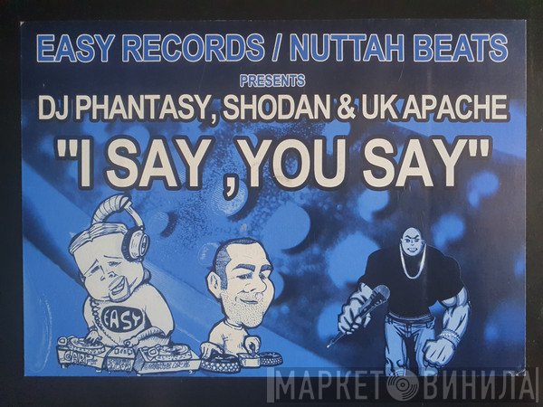DJ Phantasy, UK Apachi, Shodan - I Say, You Say