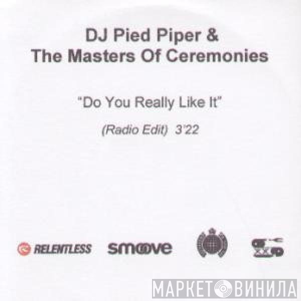 DJ Pied Piper &amp; The Masters Of Ceremonies - Do You Really Like It