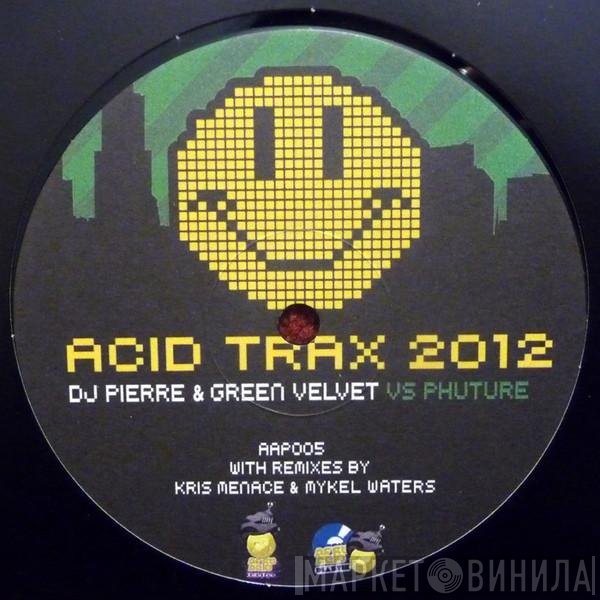 DJ Pierre & Green Velvet Vs Phuture  - Acid Trax 2012