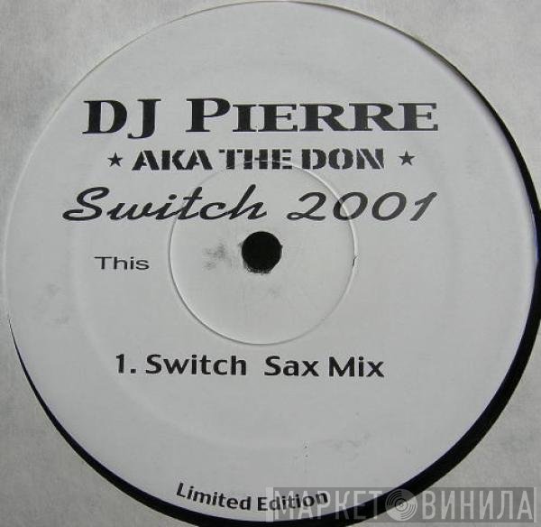 DJ Pierre a.k.a The Don  - Switch 2001