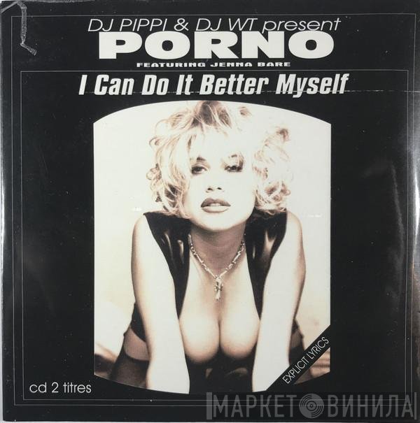 DJ Pippi, DJ WT, Jenna Bare, Porno  - I Can Do It Better Myself