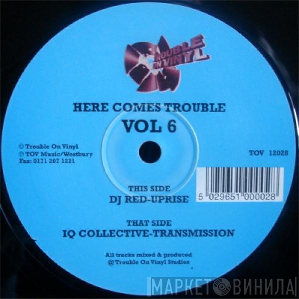 DJ Red, IQ Collective - Here Comes Trouble Vol 6