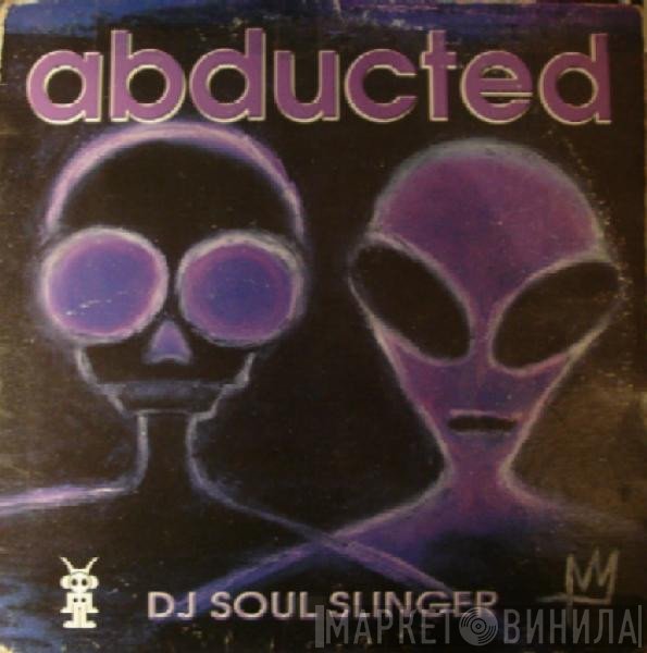 DJ Soul Slinger - Abducted
