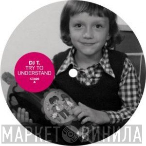DJ T. - Try To Understand
