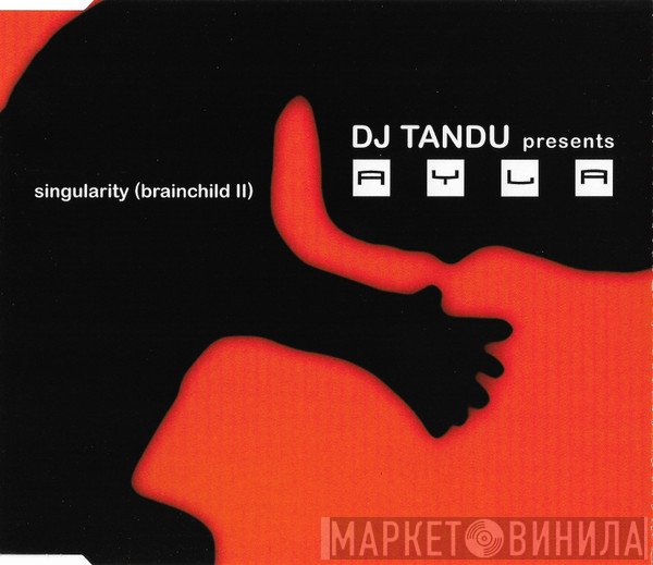 DJ Tandu Presents Ayla  - Singularity (Brainchild II)