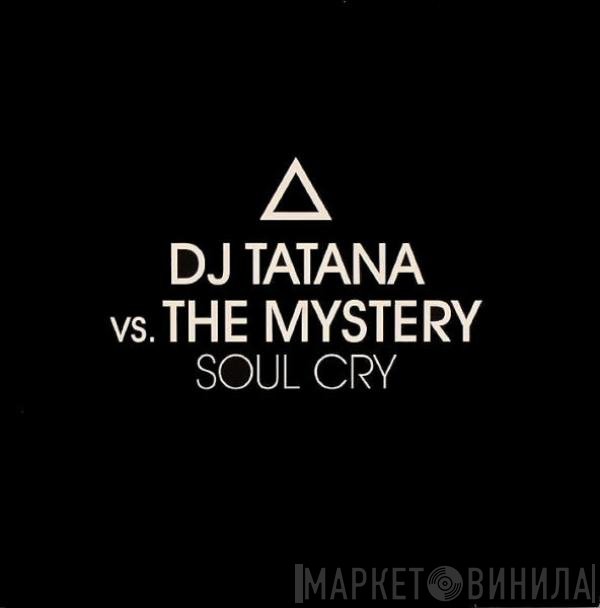DJ Tatana Vs. The Mystery  - Soul Cry
