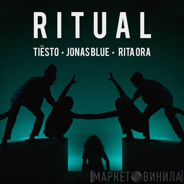DJ Tiësto • Jonas Blue • Rita Ora  - Ritual