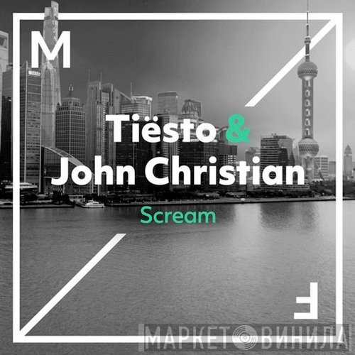 DJ Tiësto & John Christian   - Scream