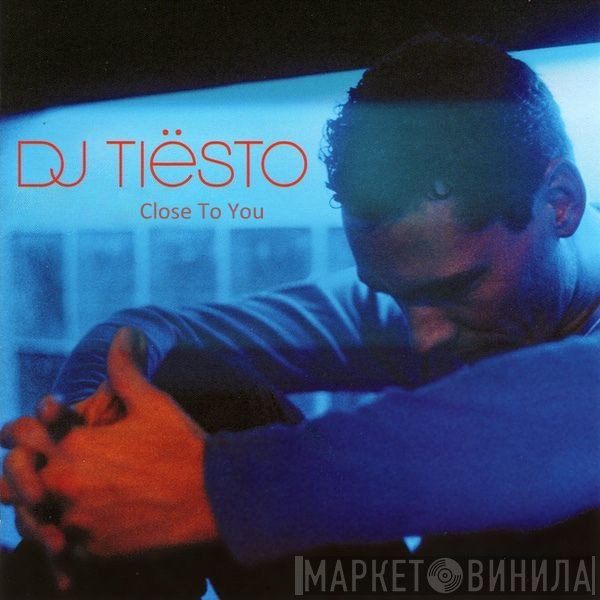 DJ Tiësto  - Close To You