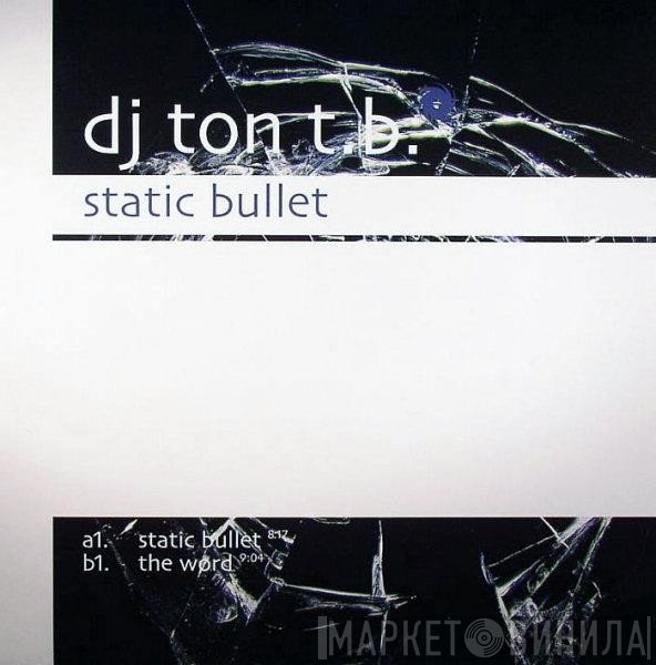 DJ Ton T.B. - Static Bullet