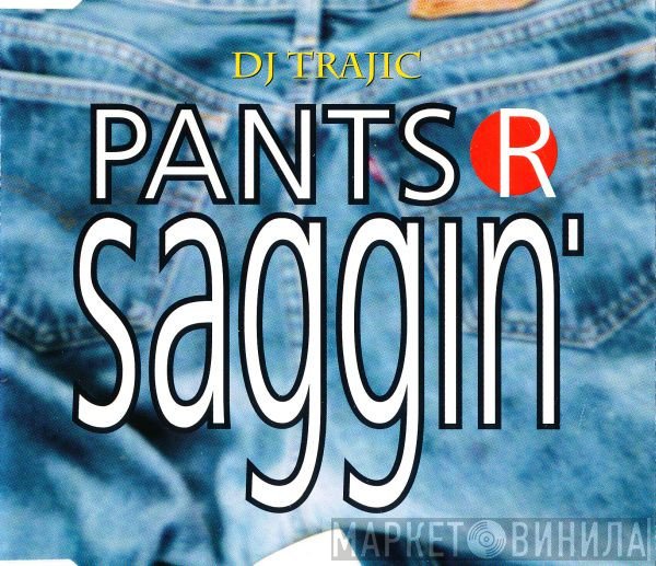 DJ Trajic - Pants R Saggin'