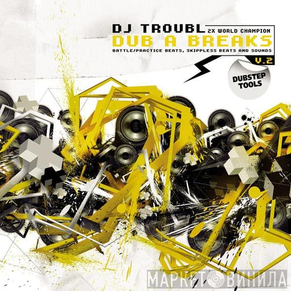 DJ Troubl - Dub A Breaks Volume 2
