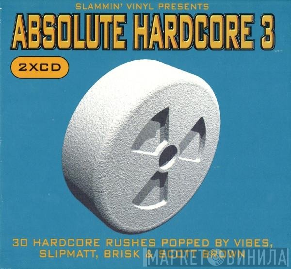 DJ Vibes, Slipmatt, Brisk & Scott Brown  - Absolute Hardcore 3