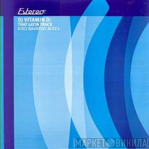 DJ Vitamin D - That Latin Track (Kiko Navarro Mixes)